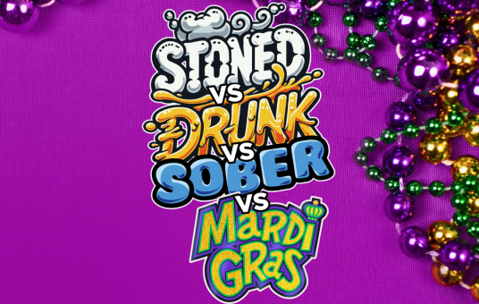 Stoned vs Drunk vs Sober vs Mardi Gras - SPECIAL EDITION!