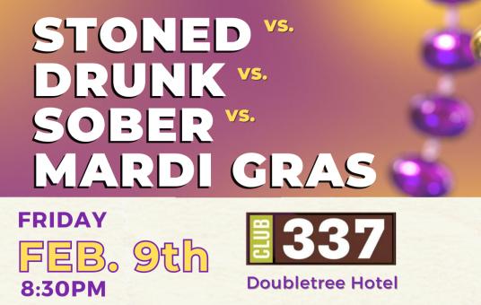 Stoned vs Drunk vs Sober vs Mardi Gras - SPECIAL EDITION!